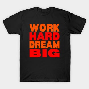 Work hard dream big T-Shirt